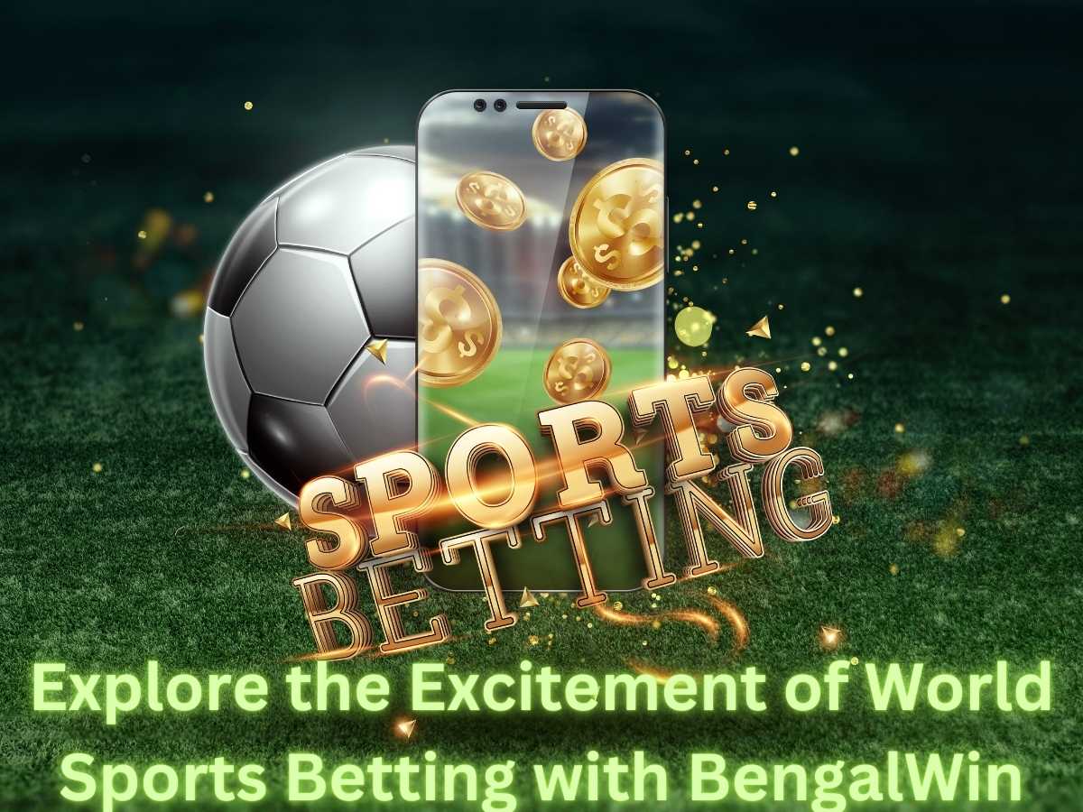 Explore the Excitement of World Sports Betting with BengalWin