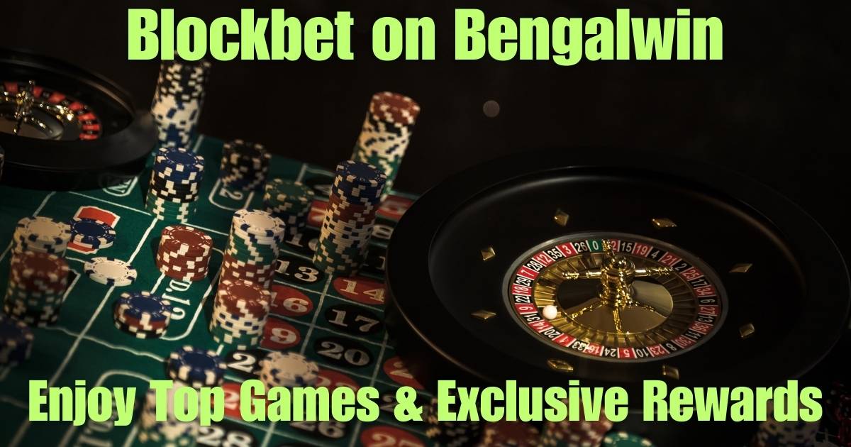 Blockbet on Bengalwin: Enjoy Top Games & Exclusive Rewards