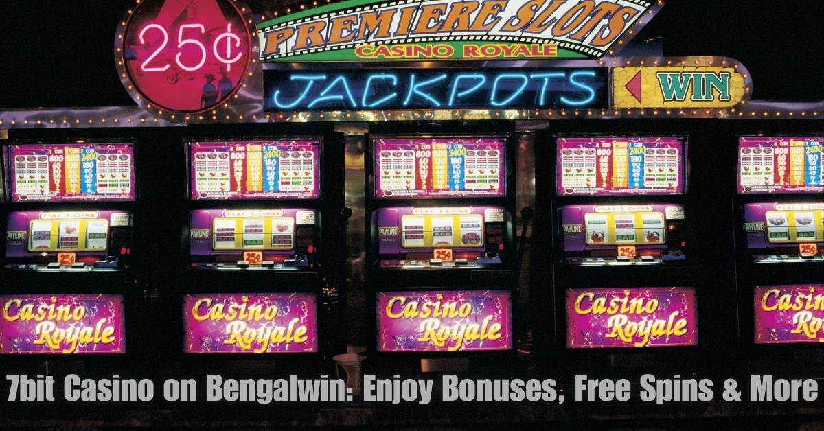7bit Casino on Bengalwin: Enjoy Bonuses, Free Spins & More