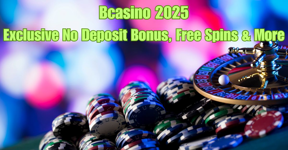 Bcasino 2025: Exclusive No Deposit Bonus, Free Spins & More