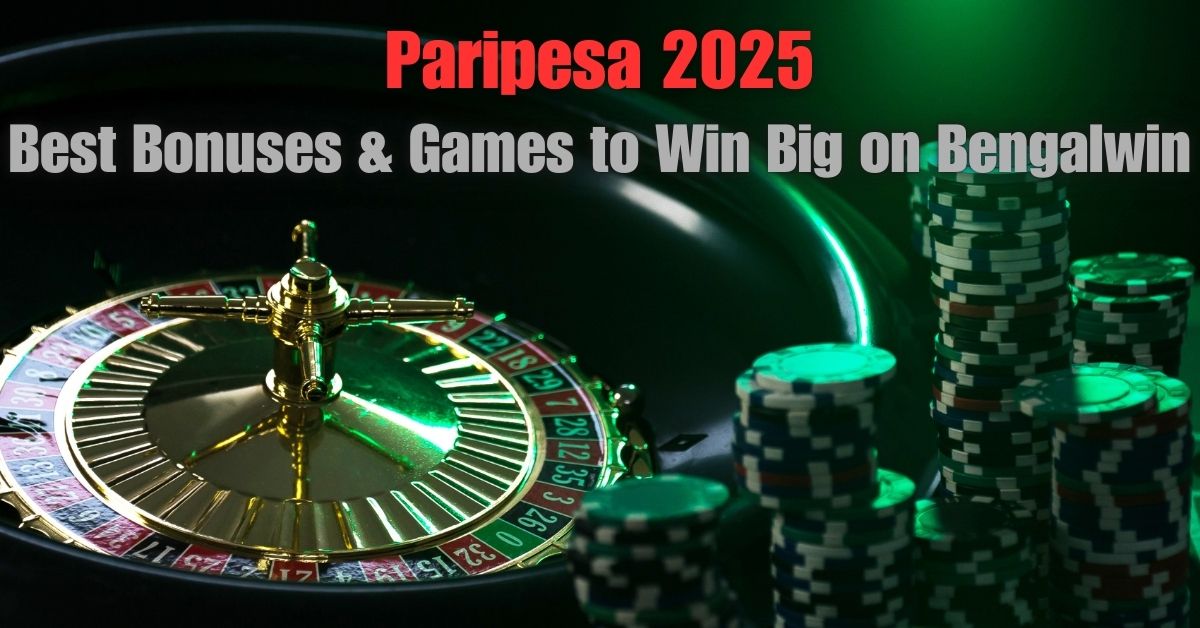 Paripesa 2025: Best Bonuses & Games to Win Big on Bengalwin